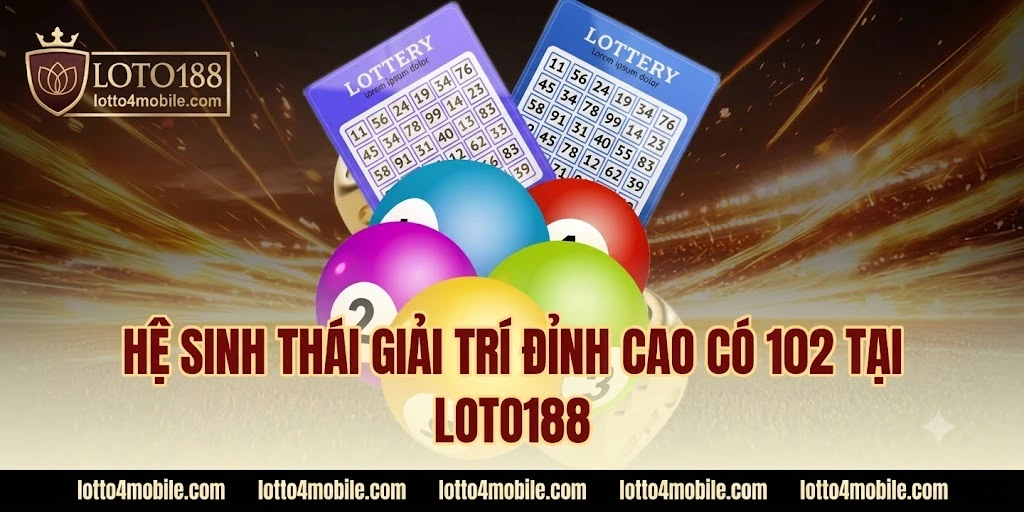 Hệ sinh thái cá cược đỉnh cao tại LOTO188