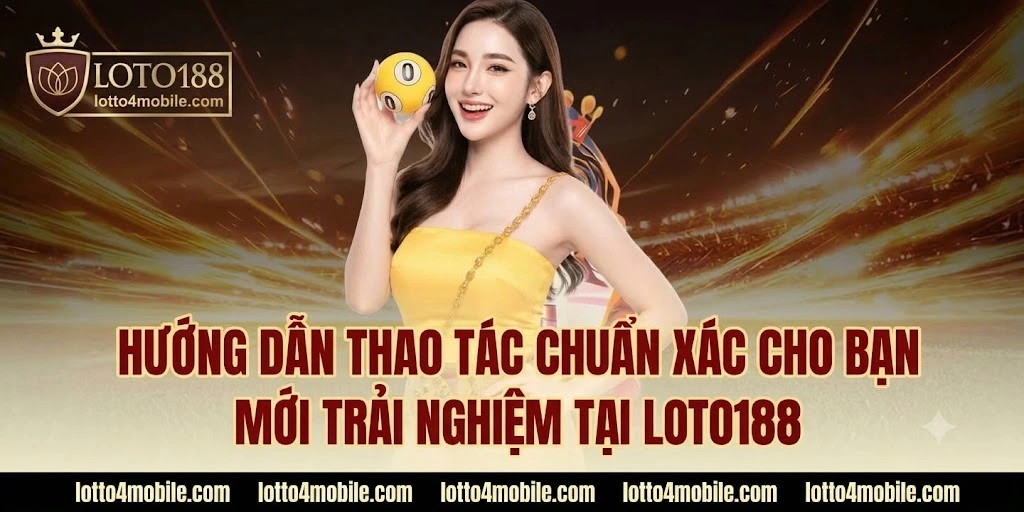 Quy trình thao tác đăng ký tham gia LOTO188