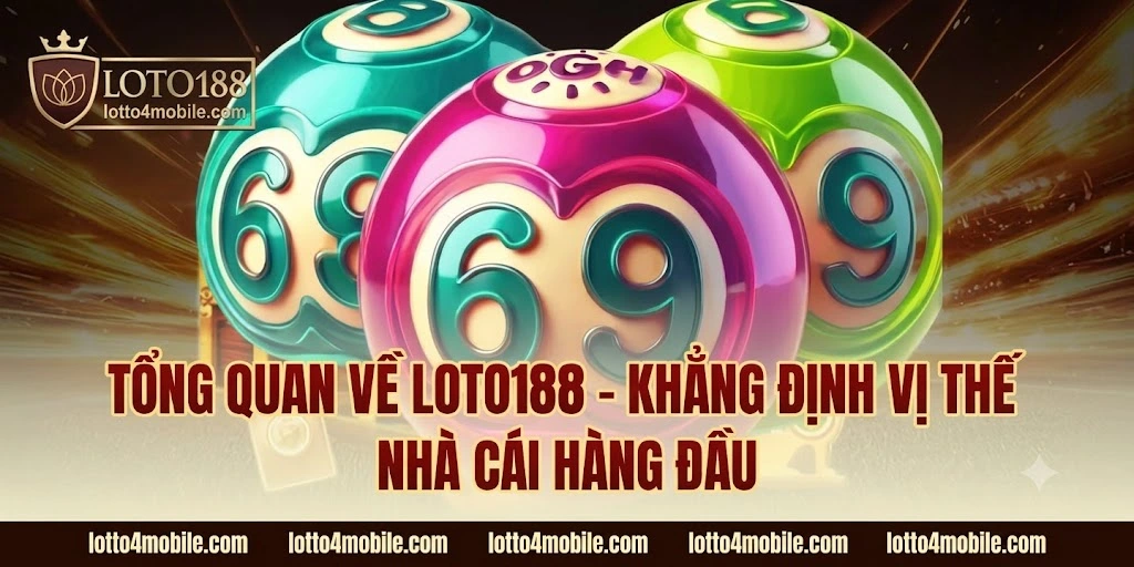 Tổng quan hệ thống cá cược uy tín LOTO188