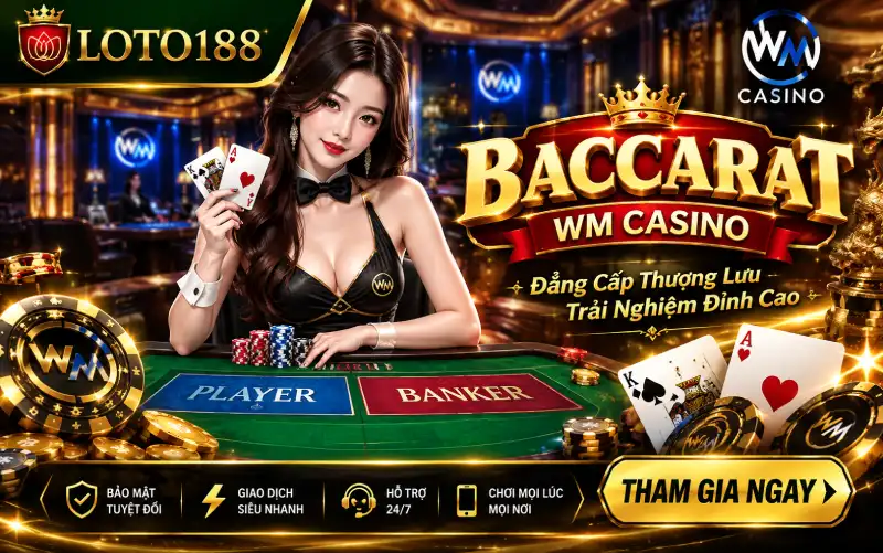 Khám Phá Baccarat WM Casino Loto188