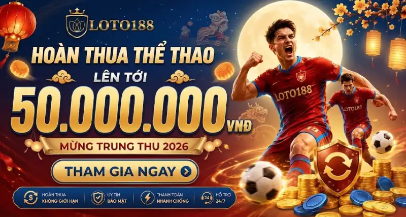 Ưu Đãi Thể Thao Hoàn Thua Mỗi Ngày Cực Hấp Dẫn Tại Loto188