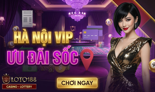 Hà Nội Vip Xổ Số Online Đỉnh Cao Thăng Hoa Cảm Xúc Tại Loto188